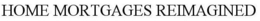 HOME MORTGAGES REIMAGINED trademark