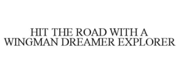 HIT THE ROAD WITH A WINGMAN DREAMER EXPLORER trademark