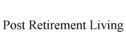 POST RETIREMENT LIVING trademark