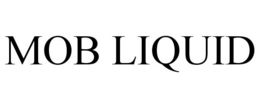 MOB LIQUID trademark