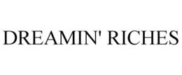 DREAMIN' RICHES trademark