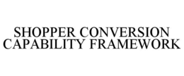 SHOPPER CONVERSION CAPABILITY FRAMEWORK trademark