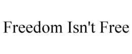 FREEDOM ISN'T FREE trademark