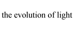 THE EVOLUTION OF LIGHT trademark