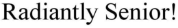 RADIANTLY SENIOR! trademark
