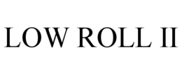 LOW ROLL II trademark