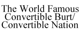 THE WORLD FAMOUS CONVERTIBLE BURT/ CONVERTIBLE NATION trademark