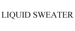 LIQUID SWEATER trademark