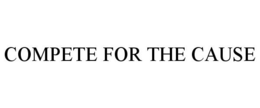 COMPETE FOR THE CAUSE trademark