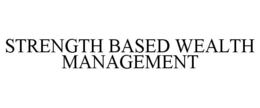STRENGTH BASED WEALTH MANAGEMENT trademark