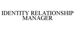 IDENTITY RELATIONSHIP MANAGER trademark