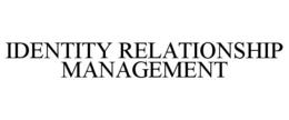 IDENTITY RELATIONSHIP MANAGEMENT trademark
