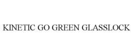 KINETIC GO GREEN GLASSLOCK trademark