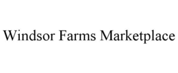 WINDSOR FARMS MARKETPLACE trademark
