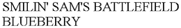 SMILIN' SAM'S BATTLEFIELD BLUEBERRY trademark