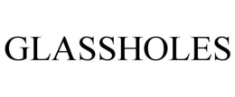 GLASSHOLES trademark