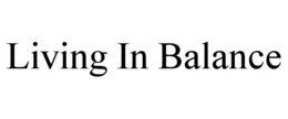 LIVING IN BALANCE trademark