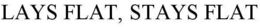 LAYS FLAT, STAYS FLAT trademark