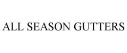 ALL SEASON GUTTERS trademark