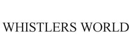 WHISTLERS WORLD trademark
