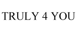 TRULY 4 YOU trademark