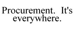 PROCUREMENT. IT'S EVERYWHERE. trademark