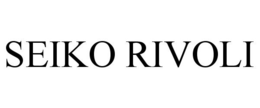 SEIKO RIVOLI trademark