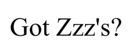 GOT ZZZ'S? trademark