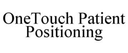 ONETOUCH PATIENT POSITIONING trademark