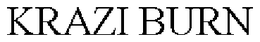 KRAZI BURN trademark