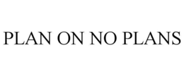 PLAN ON NO PLANS trademark