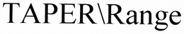 TAPER\RANGE trademark