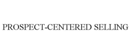 PROSPECT-CENTERED SELLING trademark