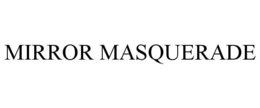MIRROR MASQUERADE trademark