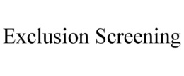 EXCLUSION SCREENING trademark