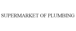 SUPERMARKET OF PLUMBING trademark