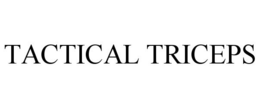 TACTICAL TRICEPS trademark