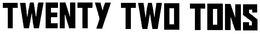 TWENTY TWO TONS trademark