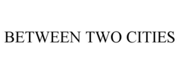 BETWEEN TWO CITIES trademark