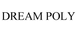 DREAM POLY trademark