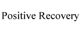 POSITIVE RECOVERY trademark