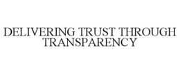 DELIVERING TRUST THROUGH TRANSPARENCY trademark