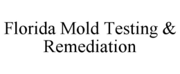 FLORIDA MOLD TESTING & REMEDIATION trademark