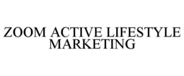 ZOOM ACTIVE LIFESTYLE MARKETING trademark