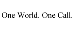 ONE WORLD. ONE CALL. trademark