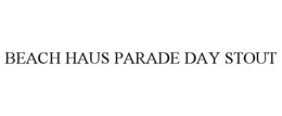 BEACH HAUS PARADE DAY STOUT trademark