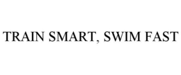 TRAIN SMART, SWIM FAST trademark