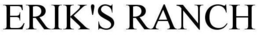 ERIK'S RANCH trademark