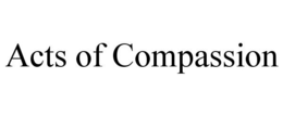 ACTS OF COMPASSION trademark