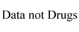 DATA NOT DRUGS trademark